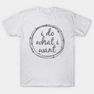 I do what I want T-Shirt